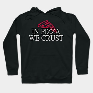 In Pizza We Crust Hoodie